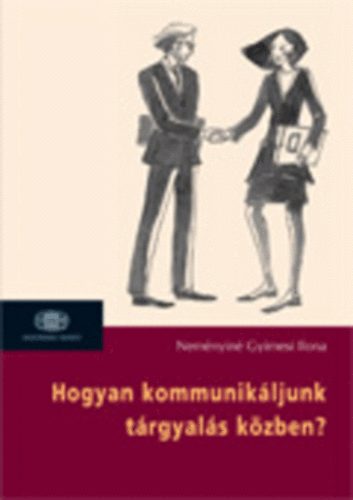 Neményiné Gyimesi Ilona: Hogyan kommunikáljunk tárgyalás közben?