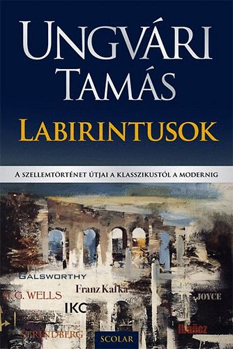 Ungvári Tamás: Labirintusok - A szellemtörténet útjai a klasszikustól a modernig