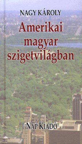 Nagy Károly: Amerikai magyar szigetvilágban