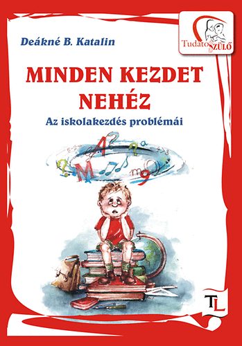 Deákné B. Katalin: Minden kezdet nehéz - Az iskolakezdés problémái