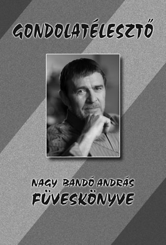 Nagy Bandó András: Gondolatélesztő - Nagy Bandó András füveskönyve