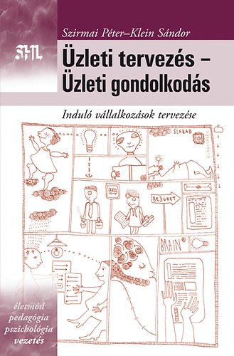 Szirmai Péter; Klein Sándor: Üzleti tervezés - Üzleti gondolkodás - Induló vállalkozások tervezése