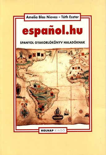 Tóth Eszter, Amelia Blas Nieves: Espanol.hu - Spanyol gyakorlókönyv haladóknak