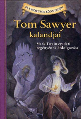 Mark Twain; Martin Woodside: Tom Sawyer kalandjai - Klasszikusok könnyedén
