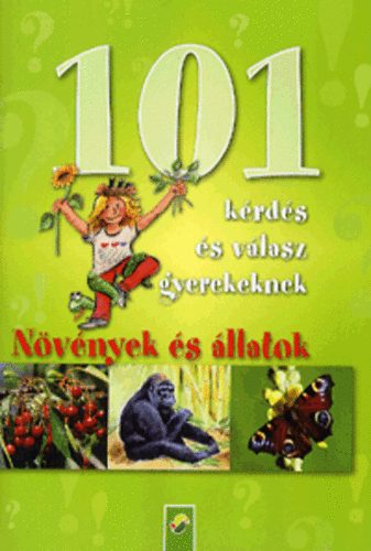 : 101 kérdés és válasz gyerekeknek: Növények és állatok