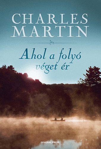 Charles Martin: Ahol a folyó véget ér