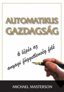 Michael Masterson: Automatikus gazdagság - 6 lépés az anyagi függetlenség felé