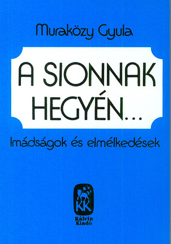 Muraközy Gyula: A Sionnak hegyén - Imádságok és elmélkedések