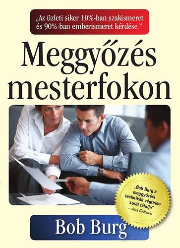 Bob Burg: Meggyőzés mesterfokon