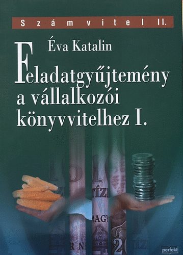 Éva Katalin: Feladatgyűjtemény a vállalkozói könyvvitelhez I.