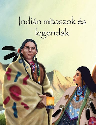 : Indián mítoszok és legendák