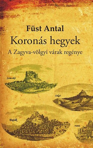 Füst Antal: Koronás hegyek - A Zagyva-völgyi várak regénye