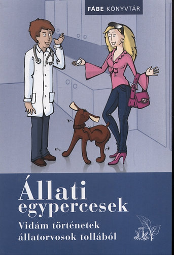 Králik Helga; Dr. Temesváry Kriszta: Állati egypercesek - Vidám történetek állatorvosok tollából