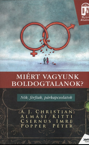 Dr. Csernus Imre; A. J. Christian; Popper Péter; Almási Kitti: Miért vagyunk boldogtalanok?