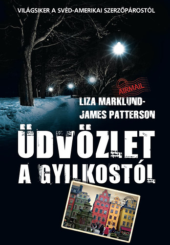 Liza Marklund; James Patterson: Üdvözlet a gyilkostól