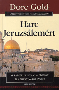 Dore Gold: Harc Jeruzsálemért - A radikális iszlám, a Nyugat és a Szent Város jövője