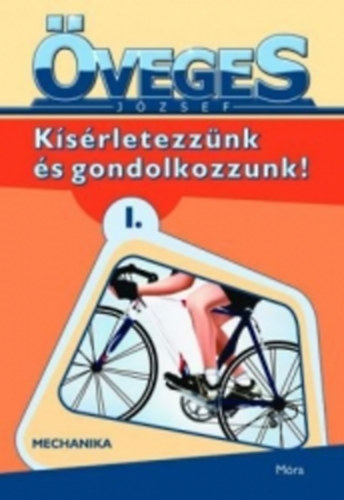 Öveges József: Kísérletezzünk és gondolkozzunk! 1. - Mechanika