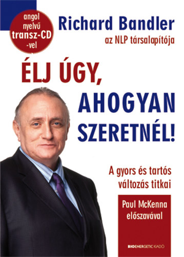 Richard Bandler: Élj úgy, ahogyan szeretnél! 