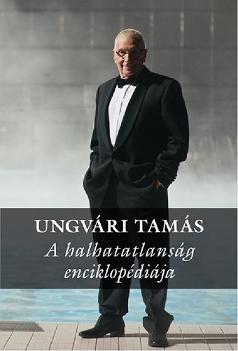 Ungvári Tamás: A halhatatlanság enciklopédiája