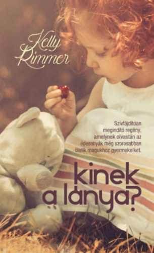 Kelly Rimmer: Kinek a lánya?