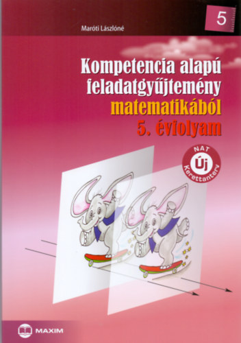 Maróti Lászlóné: Kompetencia alapú feladatgyűjtemény matematikából 5. évfolyam