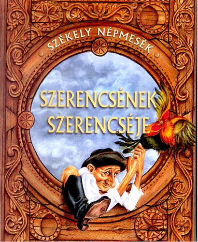 : Szerencsének szerencséje - Székely népmesék