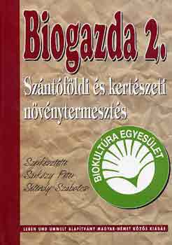 Sárközy Péter-Seléndy Szabolcs: Biogazda 2. -Szántóföldi és kertészeti növénytermesztés