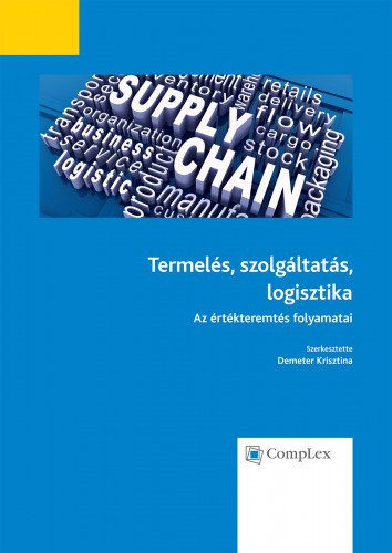 Demeter Krisztina (szerk.): Termelés, szolgáltatás, logisztika - Az értékteremtés folyamatai