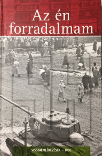 Szőnyi Szilárd: Az én forradalmam - visszaemlékezések 1956