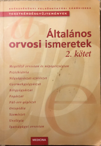 : Általános Orvosi Ismeretek 2. (Egészségügyi Felsőoktatási Záróvizsga Tesztkérdésgyűjtemények) 