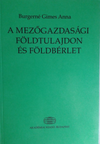 Burgerné Gimes Anna: A mezőgazdasági földtulajdon és földbérlet