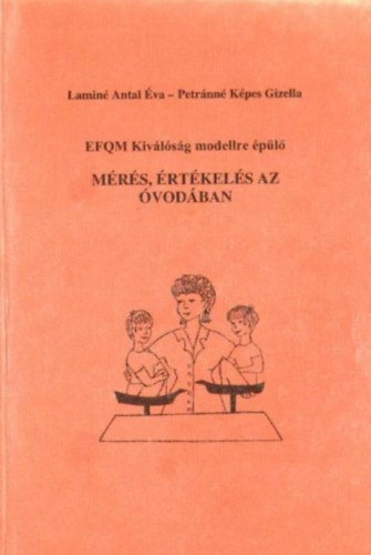 Laminé Antal Éva, Petránné Képes Gizella: EFQM Kiválóság modellre épülő mérés, értékelés az óvodában