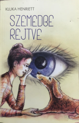 Kluka Henriett: Szemedbe rejtve