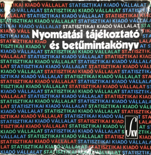 Szerkesztő: Beta Imra: Nyomtatási tájékoztató és betűmintakönyv.