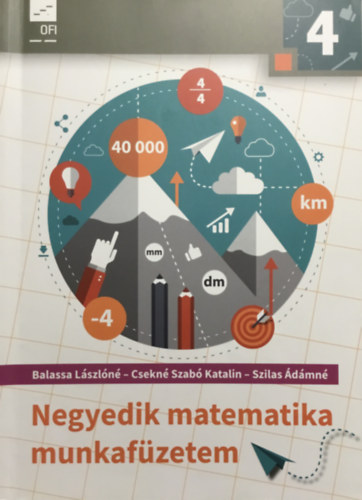 Balassa Lászlóné-Csekné Szabó Katalin-Szilas Ádámné: Negyedik matematika munkafüzetem - Az általános iskola 4. osztálya számára