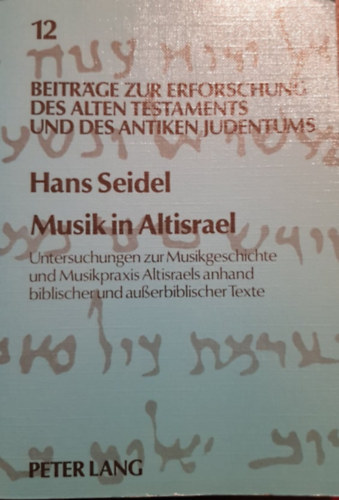 Hans Seidel: Musik in Altisrael - Untersuchungen zur Musikgeschichte und Musikpraxis Altisraels anhand biblischer und ausserbiblischer Texte