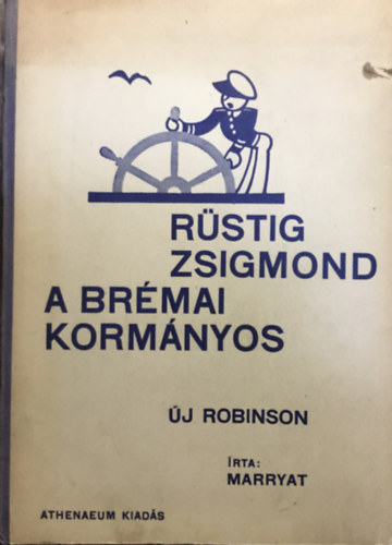 Marryat kapitány: Rüstig Zsigmond a brémai kormányos (Uj Robinson)