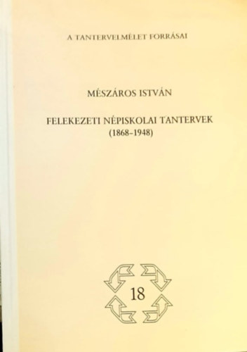 Mészáros István (szerk.): Felekezeti népiskolai tantervek (1868-1948)