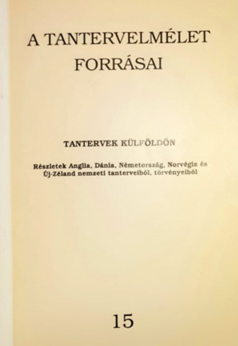 Horánszky Nándor: Tantervek külföldön - Részletek Anglia, Dánia, Németország, Norvégia és Új-Zéland nemzeti tanterveiből, törvényeiből