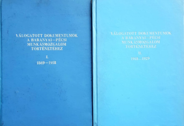 Babics András dr. (szerk.), Szita László dr. (szerk.): Válogatott dokumentumok a baranyai-pécsi munkásmozgalom történetéhez I-II.