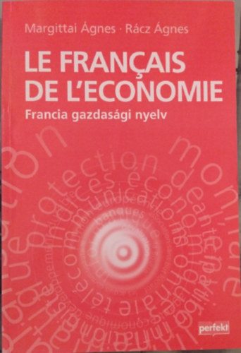 Margittai Ágnes, Rácz Ágnes: Le francais de l'economie - Francia gazdasági nyelv