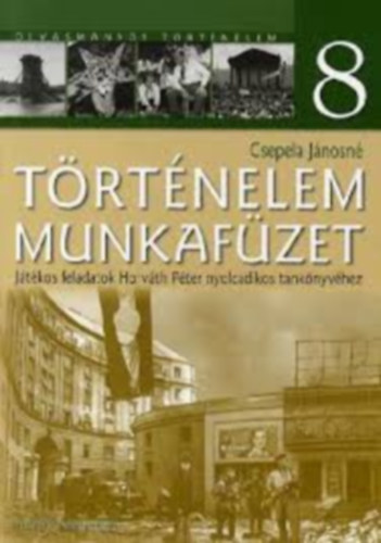 Csepela Jánosné: Történelem 8. munkafüzet