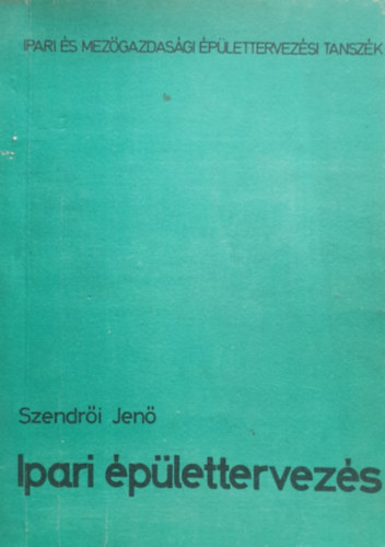 Szendrői Jenő: Ipari épülettervezés