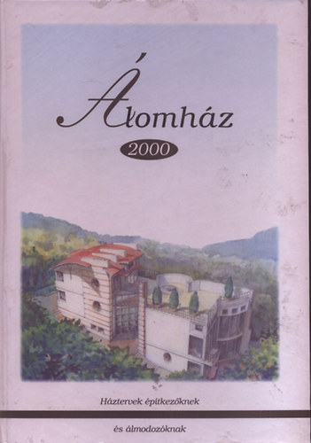 : Álomház 2000 (Családi ház tervgyűjtemény és szakkatalógus 1997)