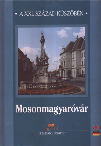 dr. (főszerk.) Kasza Sándor: Mosonmagyaróvár - A XXI. század küszöbén