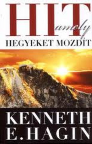 Kenneth E. Hagin: Hit, amely hegyeket mozdít