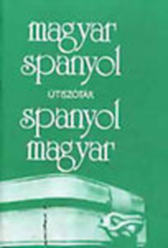Király Rudolf (szerk.): Magyar-spanyol és spanyol-magyar útiszótár