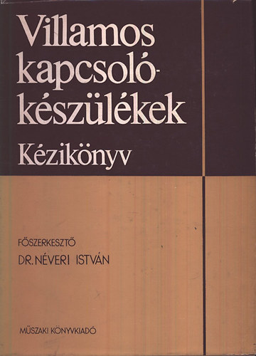 Néveri István Dr. (főszerk.): Villamos kapcsolókészülékek (kézikönyv)