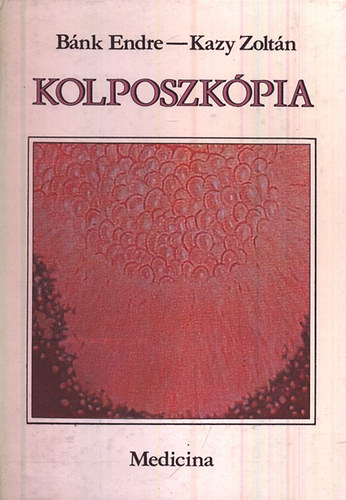 Bánk Endre- Kazy Zoltán: Kolposzkópia