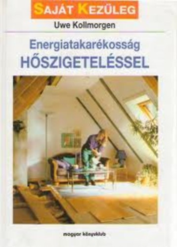 Uwe Kollmorgen: Energiatakarékosság hőszigeteléssel (Saját kezűleg)